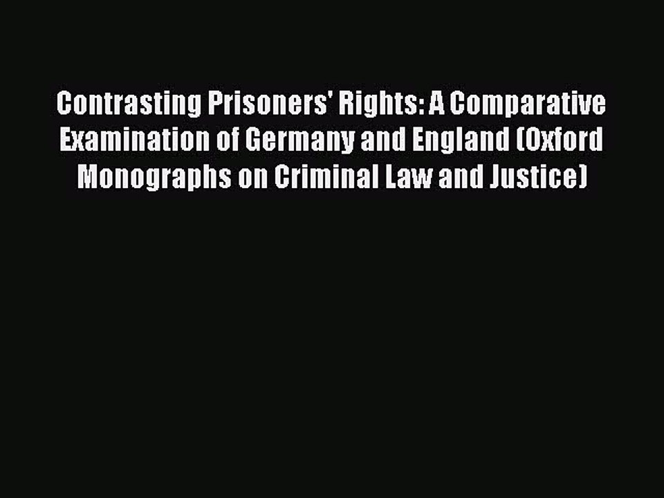 Read Contrasting Prisoners' Rights: A Comparative Examination of Germany and England (Oxford