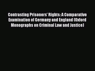 Read Contrasting Prisoners' Rights: A Comparative Examination of Germany and England (Oxford