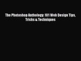 Download The Photoshop Anthology: 101 Web Design Tips Tricks & Techniques  Read Online
