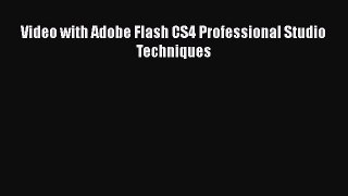 Download Video with Adobe Flash CS4 Professional Studio Techniques  Read Online