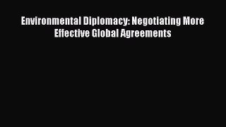 Read Environmental Diplomacy: Negotiating More Effective Global Agreements Ebook Free