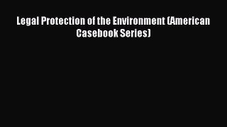 Read Legal Protection of the Environment (American Casebook Series) Ebook Free