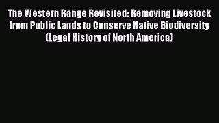 Read The Western Range Revisited: Removing Livestock from Public Lands to Conserve Native Biodiversity