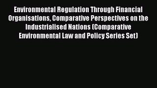 Read Environmental Regulation Through Financial Organisations Comparative Perspectives on the