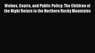 Download Wolves Courts and Public Policy: The Children of the Night Return to the Northern