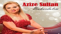 Azize Sultan - Farkında mısın