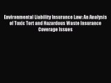 Read Environmental Liability Insurance Law: An Analysis of Toxic Tort and Hazardous Waste Insurance