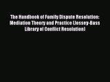 Read The Handbook of Family Dispute Resolution: Mediation Theory and Practice (Jossey-Bass