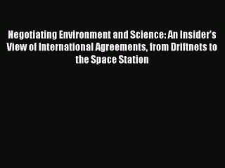 Read Negotiating Environment and Science: An Insider's View of International Agreements from