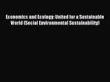 Read Economics and Ecology: United for a Sustainable World (Social Environmental Sustainability)