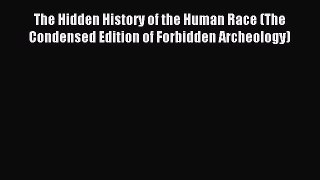 Read The Hidden History of the Human Race (The Condensed Edition of Forbidden Archeology) Ebook