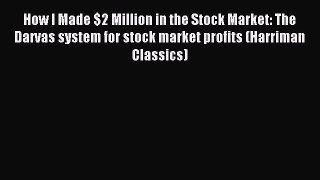 Read How I Made $2 Million in the Stock Market: The Darvas system for stock market profits