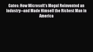 Read Gates: How Microsoft's Mogul Reinvented an Industry--and Made Himself the Richest Man
