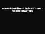 PDF Moonwalking with Einstein: The Art and Science of Remembering Everything  EBook