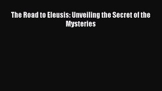 Read The Road to Eleusis: Unveiling the Secret of the Mysteries Ebook Free