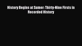 Download History Begins at Sumer: Thirty-Nine Firsts in Recorded History PDF Free