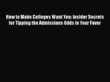 [PDF] How to Make Colleges Want You: Insider Secrets for Tipping the Admissions Odds in Your