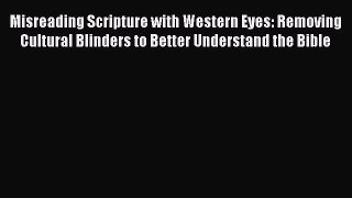 Read Misreading Scripture with Western Eyes: Removing Cultural Blinders to Better Understand