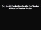 Download They Can Kill You..but They Can't Eat You: They Can Kill You..but They Can't Eat You