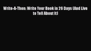 Read Write-A-Thon: Write Your Book in 26 Days (And Live to Tell About It) Ebook Online