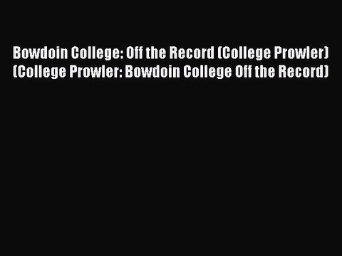 [PDF] Bowdoin College: Off the Record (College Prowler) (College Prowler: Bowdoin College Off