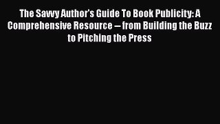 Read The Savvy Author's Guide To Book Publicity: A Comprehensive Resource -- from Building