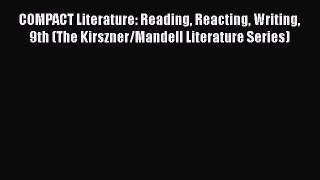 Read COMPACT Literature: Reading Reacting Writing 9th (The Kirszner/Mandell Literature Series)