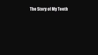 Read The Story of My Teeth Ebook Free