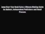 Read Jump Start Your Book Sales: A Money-Making Guide for Authors Independent Publishers and