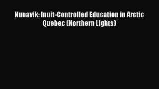 [Download PDF] Nunavik: Inuit-Controlled Education in Arctic Quebec (Northern Lights)  Full