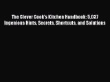 [PDF] The Clever Cook's Kitchen Handbook: 5037 Ingenious Hints Secrets Shortcuts and Solutions