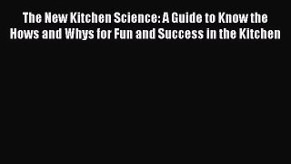 [PDF] The New Kitchen Science: A Guide to Know the Hows and Whys for Fun and Success in the