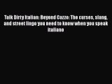 Read Talk Dirty Italian: Beyond Cazzo: The curses slang and street lingo you need to know when