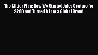 Read The Glitter Plan: How We Started Juicy Couture for $200 and Turned It into a Global Brand