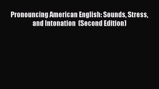 Download Pronouncing American English: Sounds Stress and Intonation  (Second Edition) Ebook