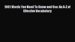 Read 1001 Words You Need To Know and Use: An A-Z of Effective Vocabulary PDF Free