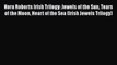 Download Nora Roberts Irish Trilogy: Jewels of the Sun Tears of the Moon Heart of the Sea (Irish