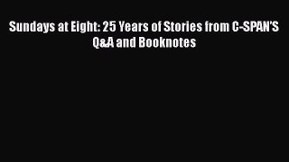 [PDF] Sundays at Eight: 25 Years of Stories from C-SPAN’S Q&A and Booknotes [Read] Full Ebook