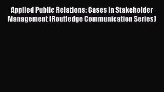 [PDF] Applied Public Relations: Cases in Stakeholder Management (Routledge Communication Series)