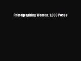 PDF Photographing Women: 1000 Poses  Read Online
