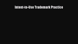 Read Intent-to-Use Trademark Practice Ebook Online