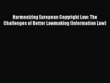 Download Harmonizing European Copyright Law: The Challenges of Better Lawmaking (Information