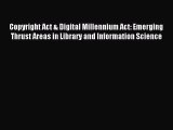 Download Copyright Act & Digital Millennium Act: Emerging Thrust Areas in Library and Information