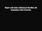 Read Ruger & His Guns: A History of the Man the Company & Their Firearms Ebook Free