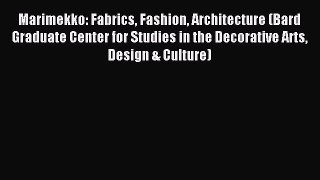 Read Marimekko: Fabrics Fashion Architecture (Bard Graduate Center for Studies in the Decorative