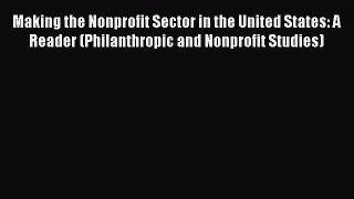 Read Making the Nonprofit Sector in the United States: A Reader (Philanthropic and Nonprofit