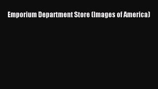 Download Emporium Department Store (Images of America) PDF Online