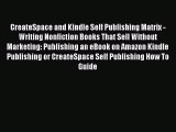 Read CreateSpace and Kindle Self Publishing Matrix - Writing Nonfiction Books That Sell Without