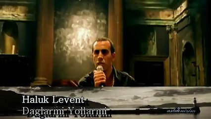 Haluk Levent - Dağlar Mı Yollar Mı