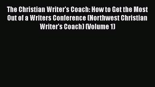 Read The Christian Writer's Coach: How to Get the Most Out of a Writers Conference (Northwest